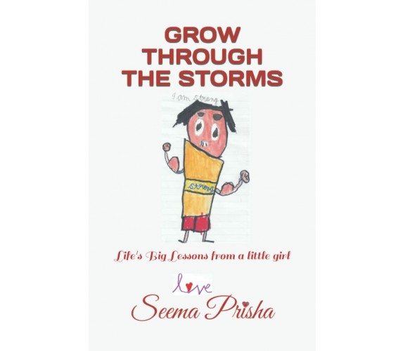 GROW THROUGH THE STORMS: Life’s Big Lessons from a little girl di Seema Prisha, 