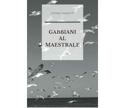 Gabbiani al maestrale di Stefano Giannotti,  2021,  Indipendently Published