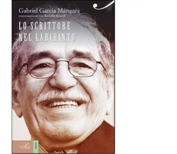 Gabriel García Márquez. Lo scrittore nel labirinto di ogni giorno - 2014