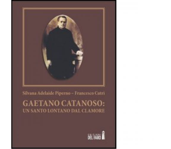 Gaetano Catanoso. Un santo lontano dal clamore di Silvana A. Piperno - 2013