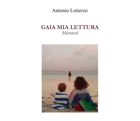 Gaia Mia Lettura di Antonio Lotierzo,  2022,  Youcanprint