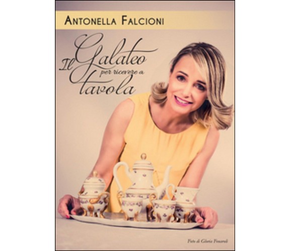 Galateo per ricevere a tavola, Antonella Falcioni,  2016,  Youcanprint