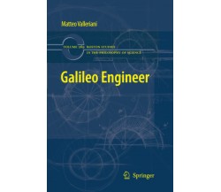 Galileo Engineer - Matteo Valleriani - Springer, 2012