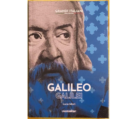 Galileo Galilei - Grandi italiani n. 3 di Luca Mori,  2022,  La Gazzetta Dello S