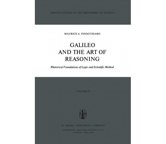 Galileo and the Art of Reasoning - Maurice A. Finocchiaro - Spinger, 1980