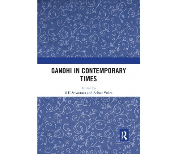 Gandhi In Contemporary Times - S K Srivastava - Routledge, 2021