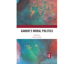 Gandhi's Moral Politics - Naren Nanda - Routledge, 2019