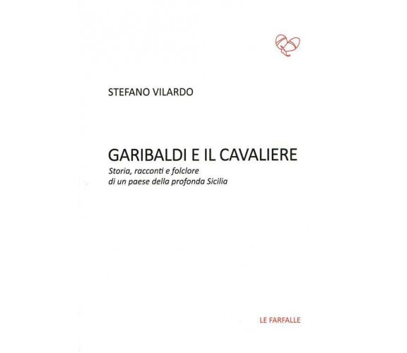 Garibaldi e il Cavaliere. Storia, racconti e folclore di un paese della profonda