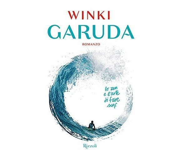 Garuda. Lo zen e l'arte di fare surf - Winki - Rizzoli, 2019