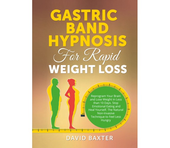 Gastric Band Hypnosis for Rapid Weight Loss di David Baxter,  2021,  Youcanprint