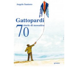 Gattopardi. 70 storie di neosatira	 di Angelo Santoro,  2019,  Youcanprint