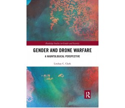 Gender And Drone Warfare - Lindsay C. Clark - Routledge, 2021