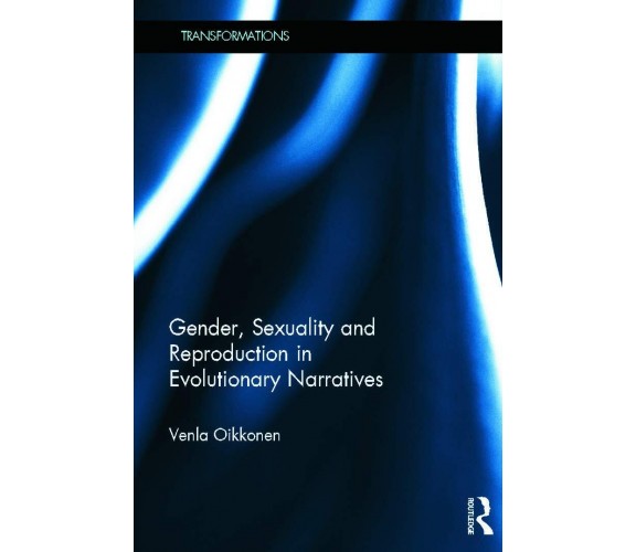 Gender, Sexuality and Reproduction in Evolutionary Narratives - Venla - 2013