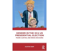 Gender in the 2016 US Presidential Election - Dustin Harp - Routledge, 2019