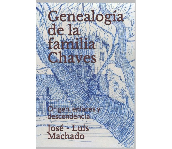 Genealogía de la familia Chaves: Origen, enlaces y descendencia di Jose -. Luis 