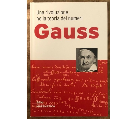 Geni della matematica n. 1 - Gauss. Una rivoluzione nella teoria dei numeri di A