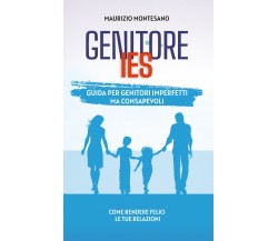 Genitore IES. Guida per genitori imperfetti ma consapevoli di Maurizio Montesano