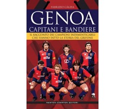 Genoa. Capitani e bandiere - Fabrizio Càlzia - Grandi manuali Newton, 2022