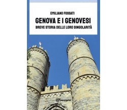 Genova E I Genovesi Breve storia delle loro singolarità di Emiliano Fossati, 2