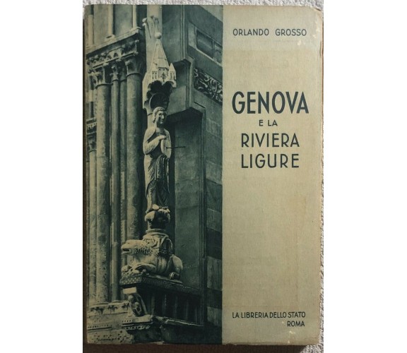 Genova e la riviera ligure di Orlando Grosso,  1951,  La Libreria Dello Stato