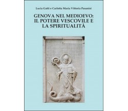 Genova nel Medioevo: il potere vescovile e la spiritualità (Gatti, Pasanisi)