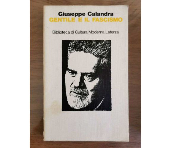 Gentile e il fascismo - G. Calandra - Laterza - 1987 - AR