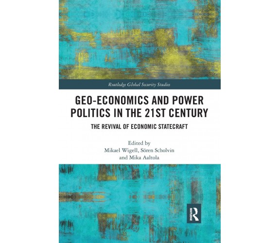 Geo-economics And Power Politics In The 21st Century - Mikael Wigell - 2020