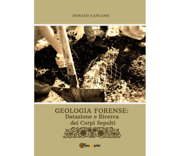 Geologia forense: datazione e ricerca dei corpi sepolti -  Donato Capuano,  2019