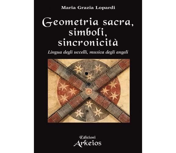 Geometria sacra, simboli, sincronicità. Lingua degli uccelli,musica degli angeli