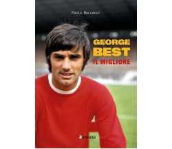 George Best. Il migliore - Paolo Marcacci - Kenness Publishing, 2021