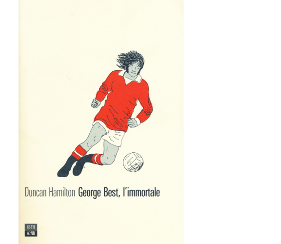 George Best, l’immortale di Duncan Hamilton,  2015,  66th And 2nd