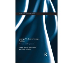 George W. Bush s Foreign Policies - Donette Murray, David Brown, Martin A. Smit