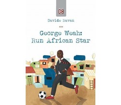 George Weah: Run African Star - Davide Ravan - Epokè, 2019