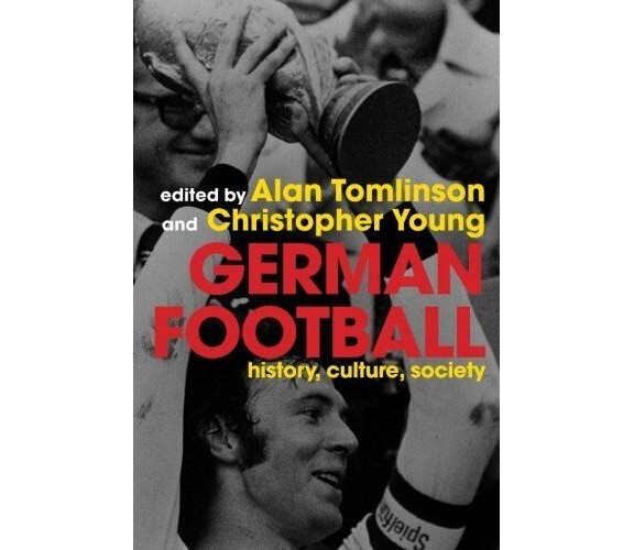 German Football - Alan Tomlinson - Routledge, 2005