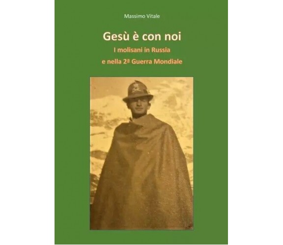 Gesù è con noi - I molisani in Russia e nella 2°Guerra Mondiale di Massimo Vita