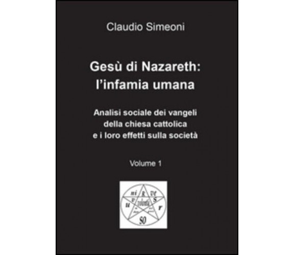 Gesù di Nazareth: l’infamia umana di Claudio Simeoni,  2016,  Youcanprint