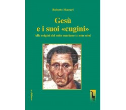 Gesù e i suoi «cugini». Alle origini del mito mariano (e non solo) di Roberto Ma