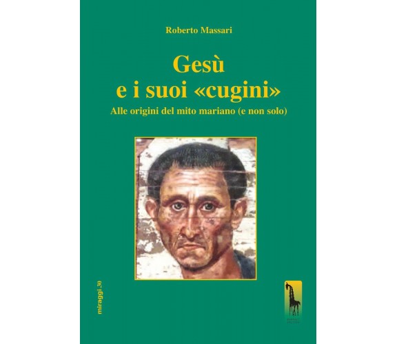 Gesù e i suoi «cugini». Alle origini del mito mariano (e non solo) di Roberto Ma