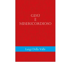 Gesù è misericordioso di Luigi Della Valle,  2022,  Youcanprint