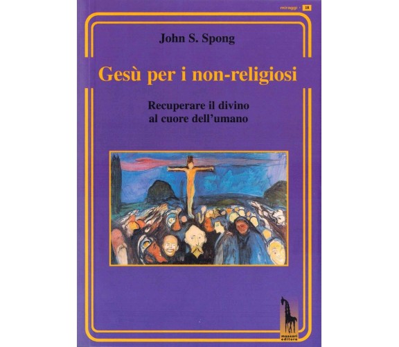 Gesù per i non-religiosi. Recuperare il divino nel cuore dell’essere umano di Jo