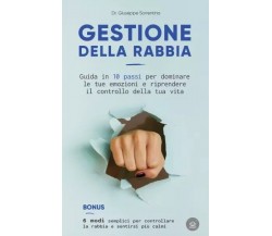 Gestione della rabbia. Guida in 10 passi per dominare le tue emozioni e riprende