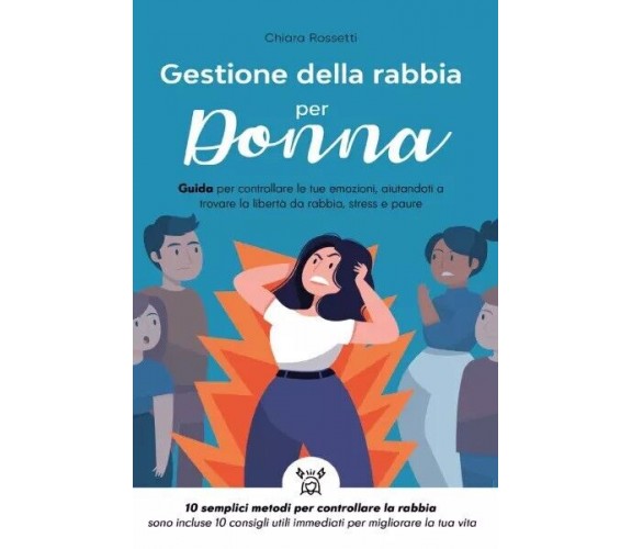 Gestione della rabbia per donna. Guida per controllare le tue emozioni, aiutando