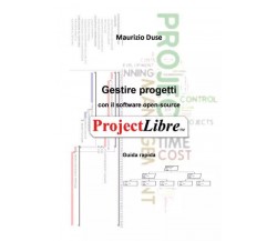 Gestire progetti con il software open-source ProjectLibre Guida rapida di Mauriz