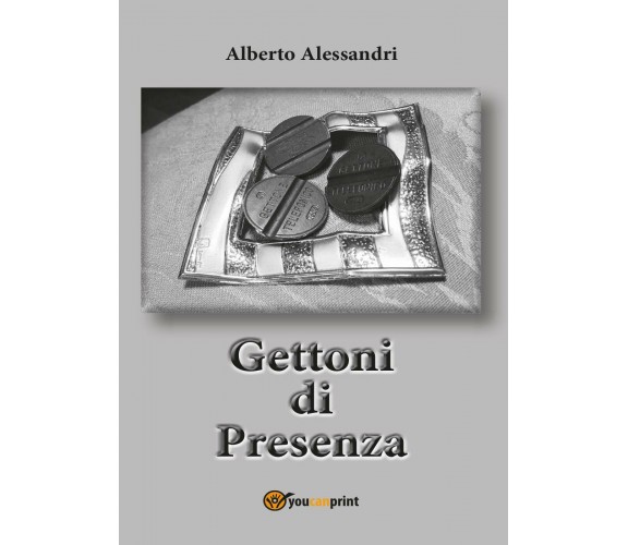 Gettoni di presenza di Alberto Alessandri,  2017,  Youcanprint