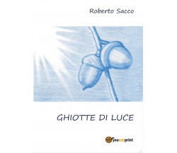 Ghiotte di Luce	 di Roberto Sacco,  2017,  Youcanprint