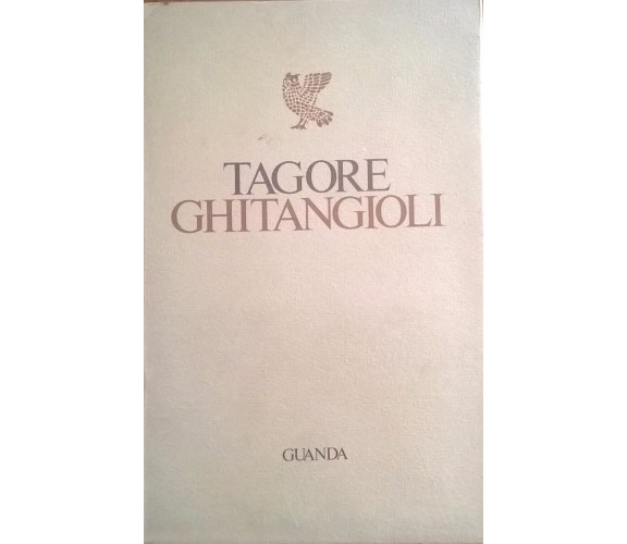 Ghitangioli - Tagore Rabindranath  (Guanda ,1976) Ca