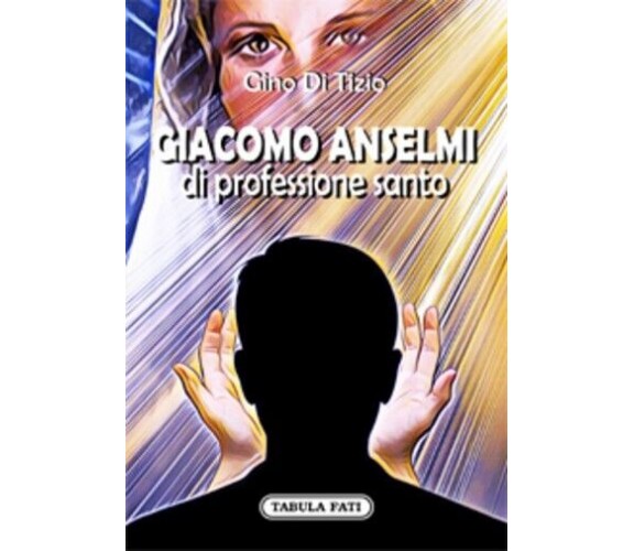 Giacomo Anselmi di professione santo di Gino Di Tizio, 2022, Tabula Fati