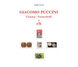 Giacomo Puccini. Cinema, Francobolli, 3M di Luigi Lavia,  2022,  Youcanprint