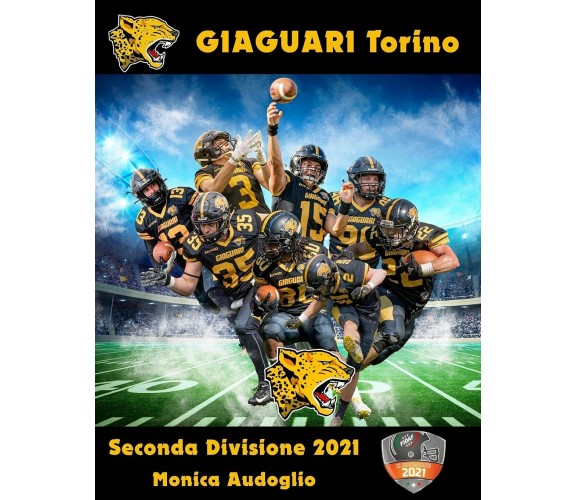 Giaguari Torino - Seconda Divisione 2021 di Monica Audoglio,  2021,  Indipendent