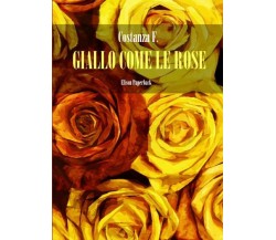 Giallo come le rose di Costanza F.,  2022,  Elison Paperback